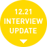 12.21 INTERVIEW UPDATE