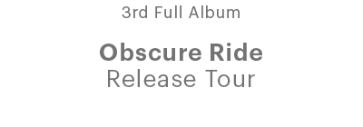 3rd Full Album Obscure Ride Release Tour